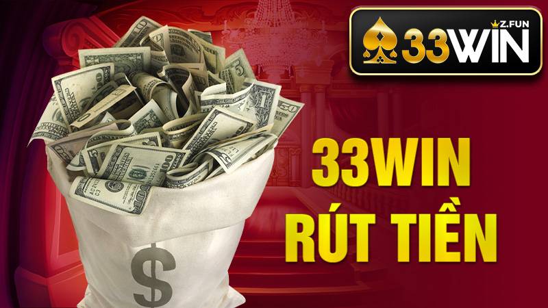 33Win Rút Tiền – Cách Rút Thưởng Nhanh, Minh Bạch 2026 1 33Win Rút tiền